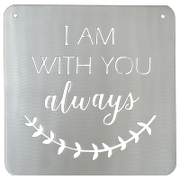 I Am With You Always Bible Verse Metal Sign