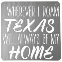 Wherever I Roam, Texas Will Always Be My Home Metal Sign